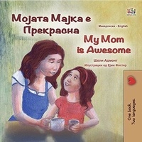  Shelley Admont et  KidKiddos Books - Мојата Мајка е Прекрасна My Mom is Awesome - Macedonian English  Bilingual Collection.