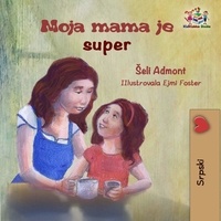  Shelley Admont et  KidKiddos Books - Moja mama je super (My Mom is Awesome Serbian Latin) - Serbian Bedtime Collection.