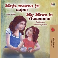  Shelley Admont et  KidKiddos Books - Moja mama je super My Mom is Awesome - Serbian English Bilingual Collection.