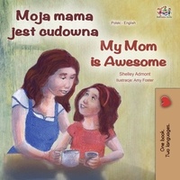  Shelley Admont et  KidKiddos Books - Moja mama jest cudowna My Mom is Awesome - Polish English Bilingual Collection.