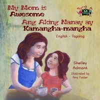  Shelley Admont et  S.A. Publishing - My Mom is Awesome Ang Aking Nanay ay Kamangha-mangha (English Tagalog children's book) - English Tagalog Bilingual Collection.