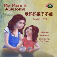  Shelley Admont et  KidKiddos Books - My Mom is Awesome (Bilingual Mandarin Children's Book) - English Chinese Bilingual Collection.