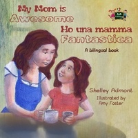  Shelley Admont - My Mom is Awesome Ho una mamma fantastica (English Italian Children's Book) - English Italian Bilingual Collection.