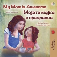 Téléchargement en ligne de livres My Mom is Awesome Мојата Мајка е Прекрасна  - English Macedonian Bilingual Collection in French CHM par Shelley Admont, KidKiddos Books 9781525965036