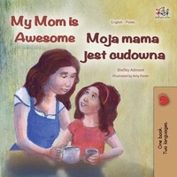  Shelley Admont et  KidKiddos Books - My Mom is Awesome Moja mama jest cudowna - English Polish Bilingual Collection.