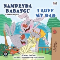  Shelley Admont et  KidKiddos Books - Nampenda Babangu I Love My Dad - Swahili English Bilingual Collection.