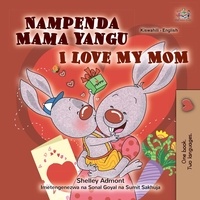  Shelley Admont et  KidKiddos Books - Nampenda Mama yangu I Love My Mom - Swahili English Bilingual Collection.