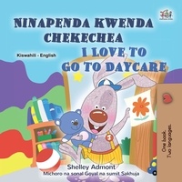 Shelley Admont et  KidKiddos Books - Ninapenda kwenda chekechea I Love to Go to Daycare - Swahili English Bilingual Collection.