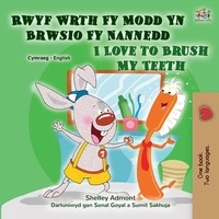  Shelley Admont et  KidKiddos Books - Rwyf Wrth Fy Modd Yn Brwsio Fy Nannedd I Love to Brush My Teeth - Welsh English Bilingual Collection.