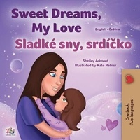Téléchargements gratuits de livres Google Sweet Dreams, My Love Sladké sny, srdíčko  - English Czech Bilingual Collection