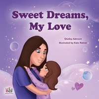  Shelley Admont et  KidKiddos Books - Sweet Dreams, My Love! - I Love to....