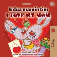  Shelley Admont et  KidKiddos Books - Unë e Dua Mamin Tim I Love My Mom - Albanian English Bilingual Collection.