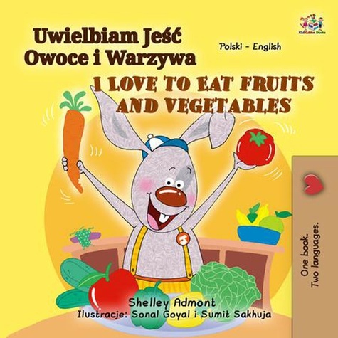  Shelley Admont et  KidKiddos Books - Uwielbiam Jeść Owoce i Warzywa I Love to Eat Fruits and Vegetables - Polish English Bilingual Collection.