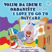  Shelley Admont et  KidKiddos Books - Volim da idem u obdanište I Love to Go to Daycare - Serbian English Bilingual Collection.
