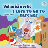  Shelley Admont et  KidKiddos Books - Volim ići u vrtić I Love to Go to Daycare - Croatian English Bilingual Collection.