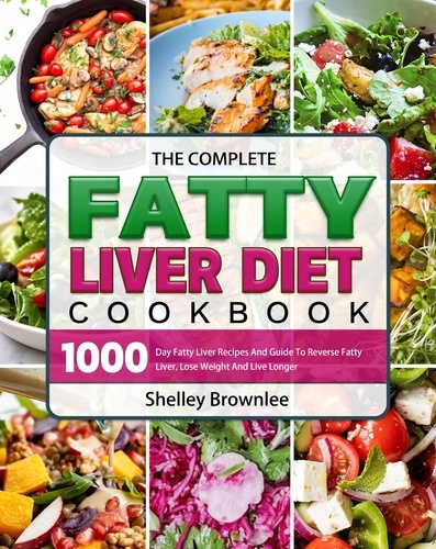  Shelley Brownlee - The Complete Fatty Liver Diet Cookbook.