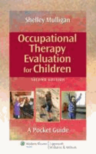 Shelley E. Mulligan - Occupational Therapy Evaluation for Children - A Pocket Guide.