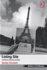Shelley Hornstein - Losing Site - Architecture, Memory and Place.