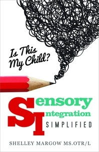  Shelley Margow - Is This My Child? - Sensory Integration Simplified.
