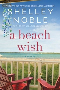Shelley Noble - A Beach Wish - A Novel.