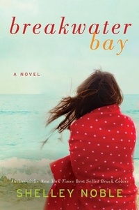Shelley Noble - Breakwater Bay - A Novel.