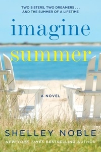 Shelley Noble - Imagine Summer - A Novel.