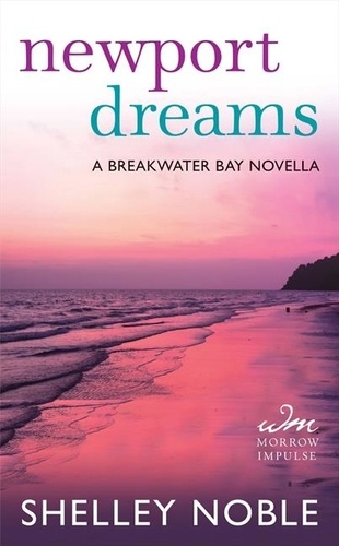 Shelley Noble - Newport Dreams - A Breakwater Bay Novella.