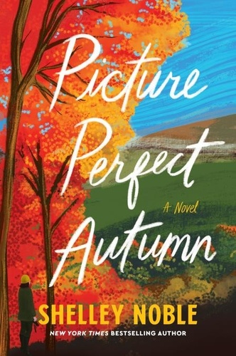 Shelley Noble - Picture Perfect Autumn - A Novel.