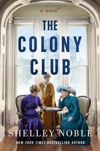 Shelley Noble - The Colony Club - A Novel.
