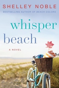 Shelley Noble - Whisper Beach - A Novel.