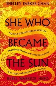 Shelley Parker-Chan - She Who Became the Sun - The Number One Sunday Times Bestseller.