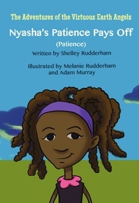  Shelley Rudderham - Nyasha's Patience Pays Off (MOM'S CHOICE AWARDS, Honoring excellence) - The Adventures of the Virtuous Earth Angels, #6.