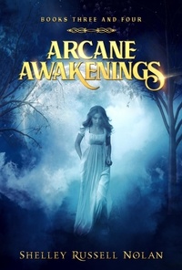  Shelley Russell Nolan - Arcane Awakenings Books Three and Four - Arcane Awakenings Series, #2.