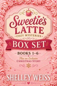 Sweetie's Latte Cozy Mysteries Box Set Books 1 - 6