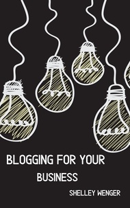  Shelley Wenger - Blogging For Your Business.
