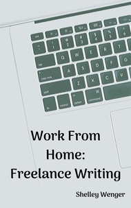  Shelley Wenger - Work From Home: Freelance Writing.