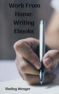  Shelley Wenger - Work From Home: Writing Ebooks.
