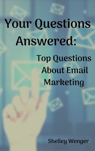  Shelley Wenger - Your Questions Answered: Top Questions About Email Marketing.