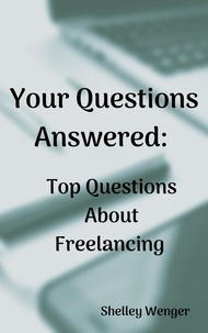  Shelley Wenger - Your Questions Answered: Top Questions About Freelancing.