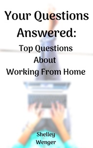  Shelley Wenger - Your Questions Answered: Top Questions About Working From Home.