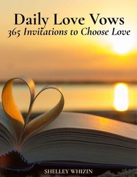 Daily Love Vows 365 Invitations to Choose Love