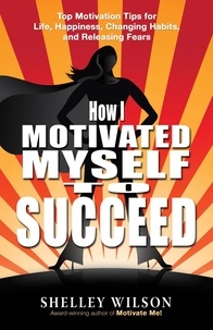  Shelley Wilson - How I Motivated Myself to Succeed.