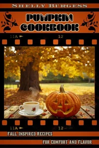 Pumpkin Cookbook: Fall-Inspired Recipes for Comfort and Flavor