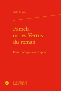 Shelly Charles - Pamela ou les Vertus du roman - D'une poétique à sa réception.