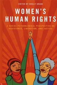 Shelly Grabe - Women's Human Rights - A Social Psychological Perspective on Resistance, Liberation, and Justice.