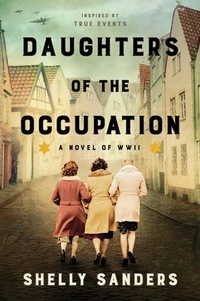 Shelly Sanders - Daughters of the Occupation - A Novel of WWII.