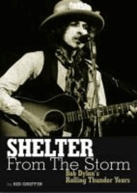 Shelter from the Storm: Bob Dylan's Rolling Thunder Years.