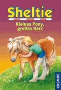 Sheltie - Kleines Pony, großes Herz - Wie Sheltie zu uns kam / Sheltie in Gefahr / Sheltie und das kleine Fohlen.