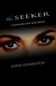  Shem Shmentov - The Seeker: A Micro Mini Short Read Fantasy.