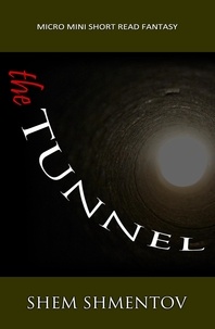 Shem Shmentov - The Tunnel: Micro Mini Short Read Fantasy.